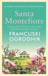 Okładka produktu Santa Montefiore, Anna Maria Dobrzańska-Gadowska - Francuski ogrodnik