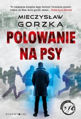 Okładka produktu Mieczysław Gorzka - Polowanie na psy. Cykl Wściekłe psy (książka z autografem)