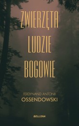 Okładka produktu Ferdynand Antoni Ossendowski - Zwierzęta, ludzie, bogowie