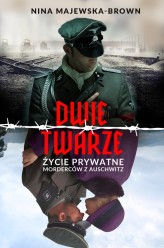 Okładka produktu Nina Majewska-Brown - Dwie twarze. Życie prywatne morderców z Auschwitz (książka z autografem)