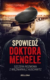 Okładka produktu Christopher Macht - Spowiedź doktora Mengele. Szczera rozmowa z więźniarką z Auschwitz (wydanie pocketowe)