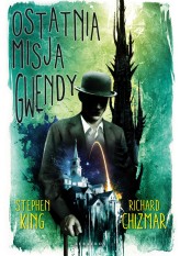Okładka produktu Richard Chizmar, Stephen King - Ostatnia misja Gwendy. Cykl Castle Rock