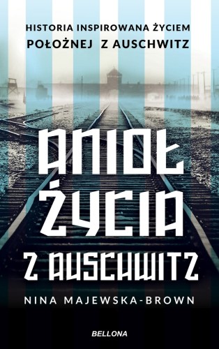 Anioł życia z Auschwitz. Historia inspirowana życiem Położnej z Auschwitz (książka z autografem)